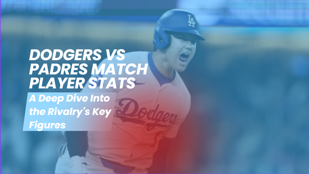 Dodgers vs Padres Match Player Stats